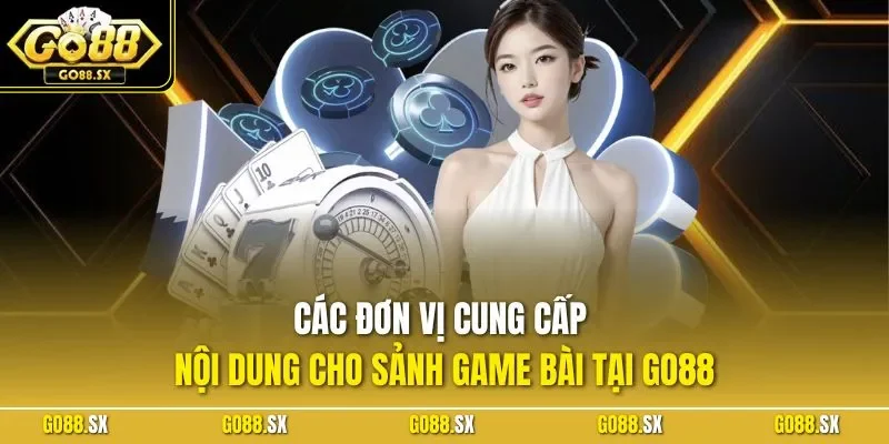 Các đơn vị cung cấp nội dung cho sảnh game bài tại GO88