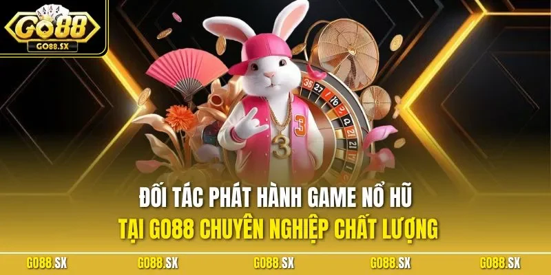 Đối tác phát hành game nổ hũ tại GO88 chuyên nghiệp chất lượng