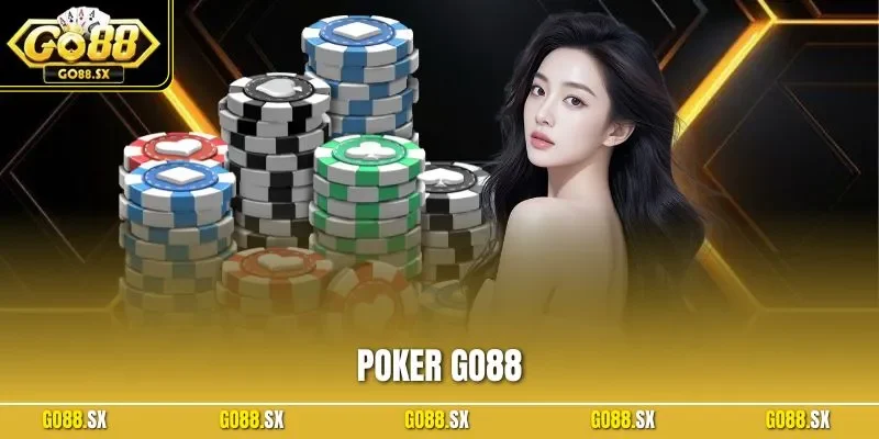 Poker GO88 - Hướng Dẫn Cách Chơi Chuẩn Nhất Từ Chuyên Gia