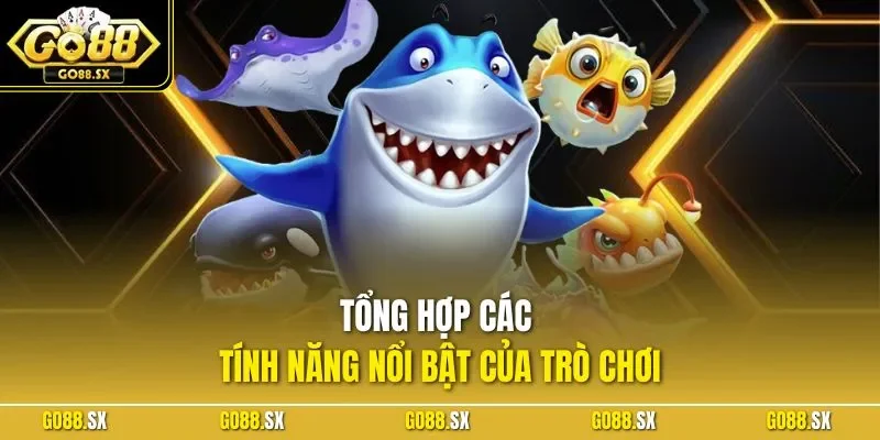Tổng hợp các tính năng nổi bật của trò chơi